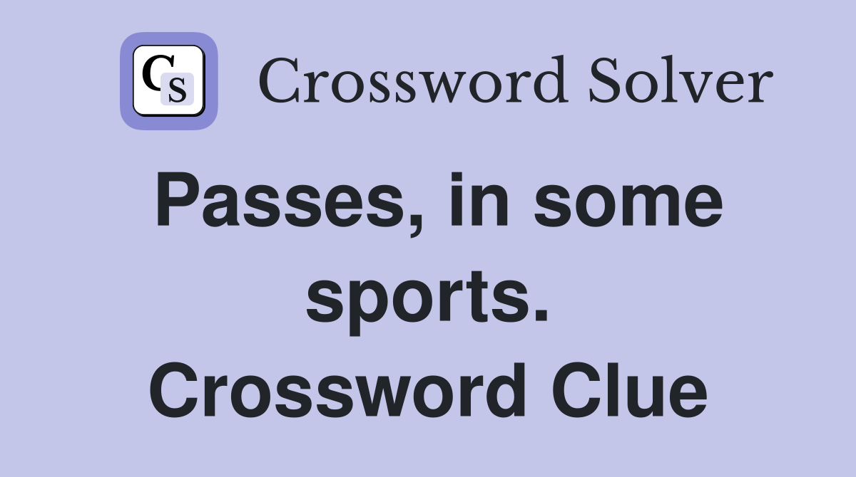 Passes, in some sports. Crossword Clue