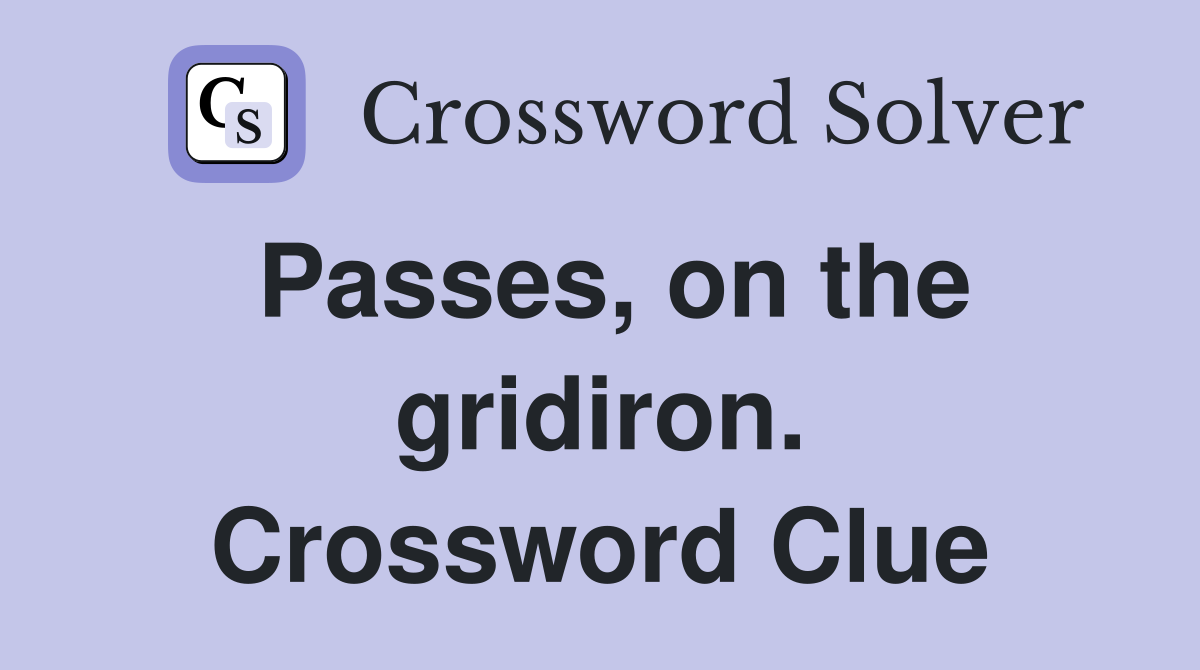 Passes, on the gridiron. Crossword Clue