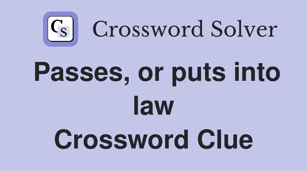 Passes, or puts into law Crossword Clue