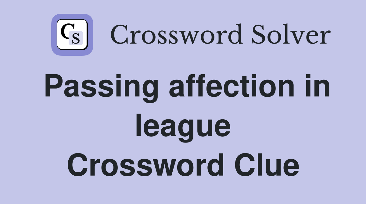 Passing affection in league Crossword Clue