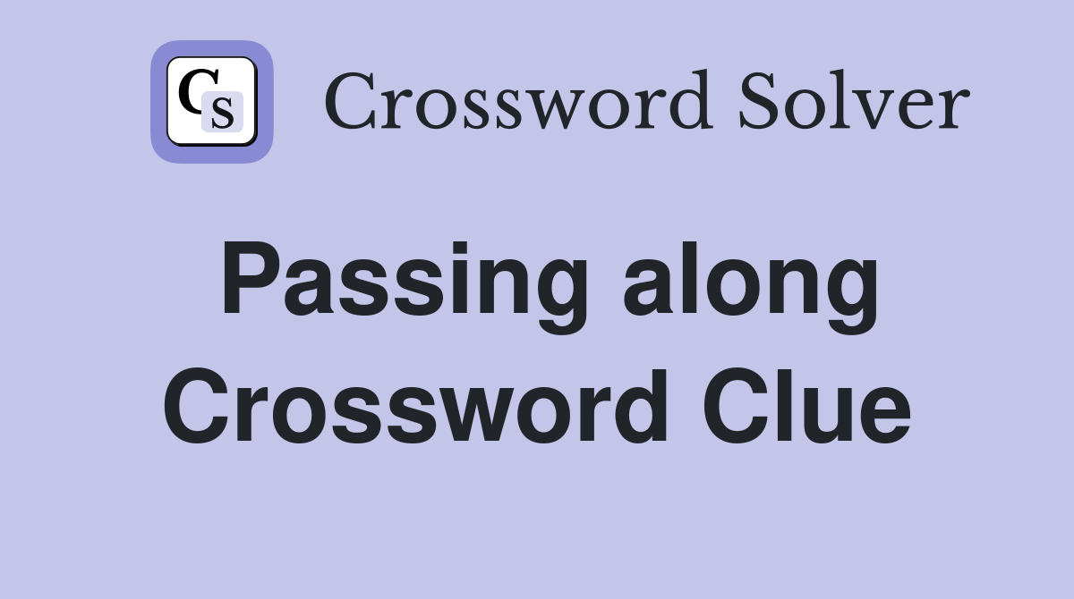 Passing along Crossword Clue