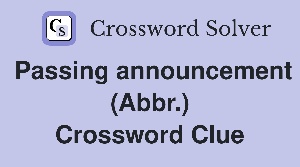 Passing announcement (Abbr.) Crossword Clue