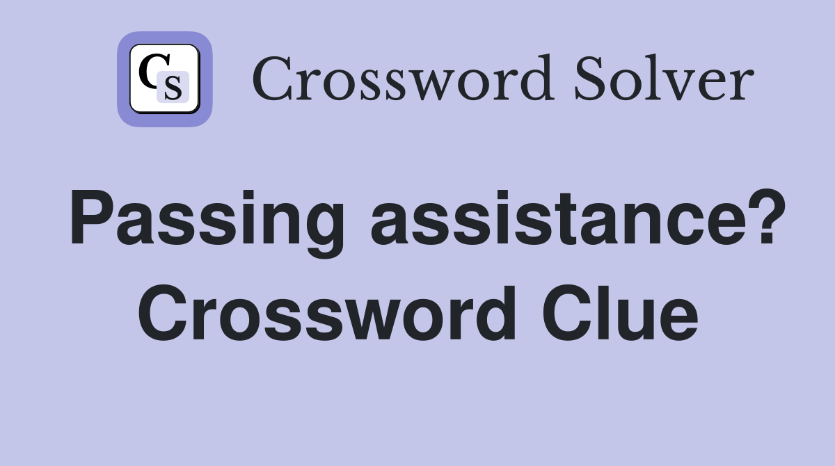 Passing assistance? Crossword Clue