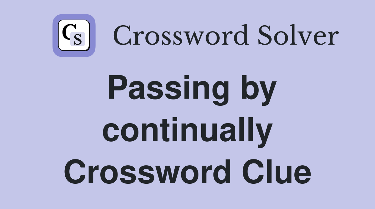 Passing by continually Crossword Clue