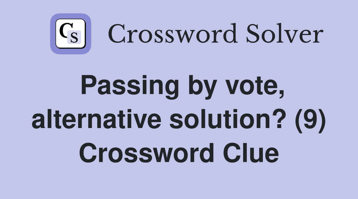 Passing by vote, alternative solution? (9) Crossword Clue