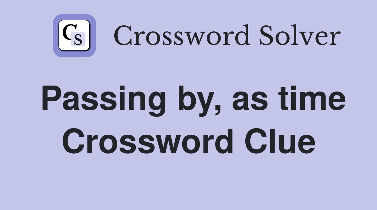 Passing by, as time Crossword Clue