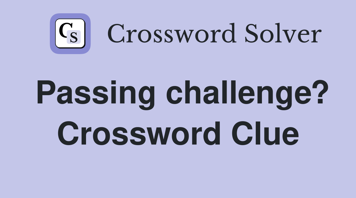 Passing challenge? Crossword Clue