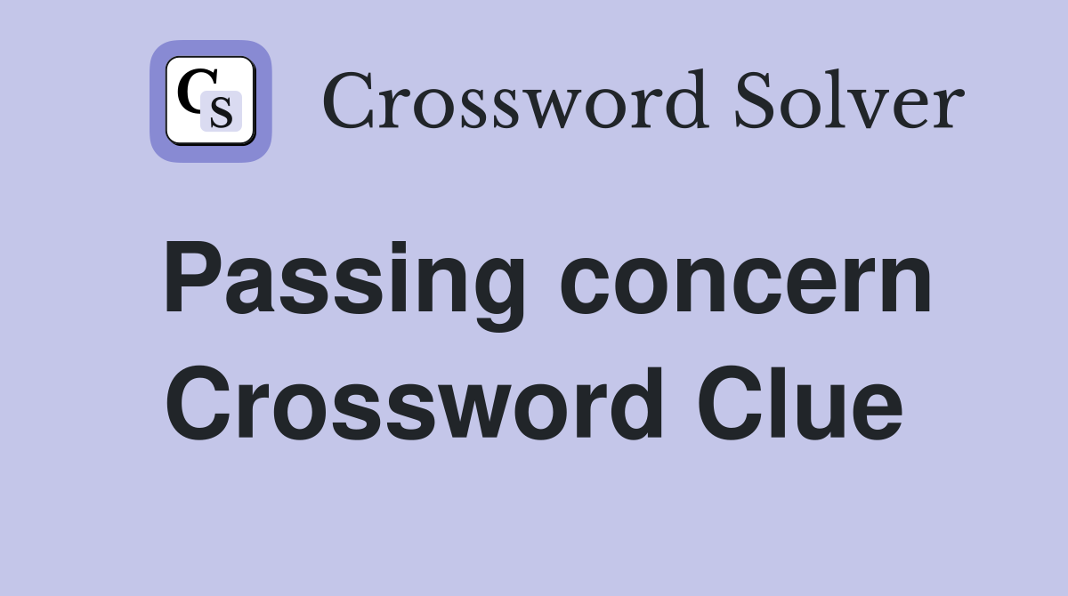 Passing concern Crossword Clue