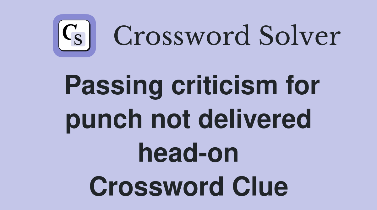 Passing criticism for punch not delivered head-on Crossword Clue