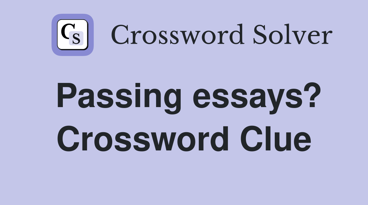 Passing essays? Crossword Clue