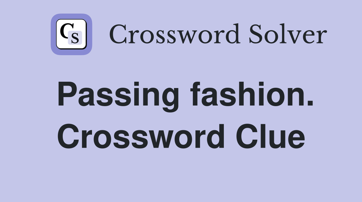 Passing fashion. Crossword Clue