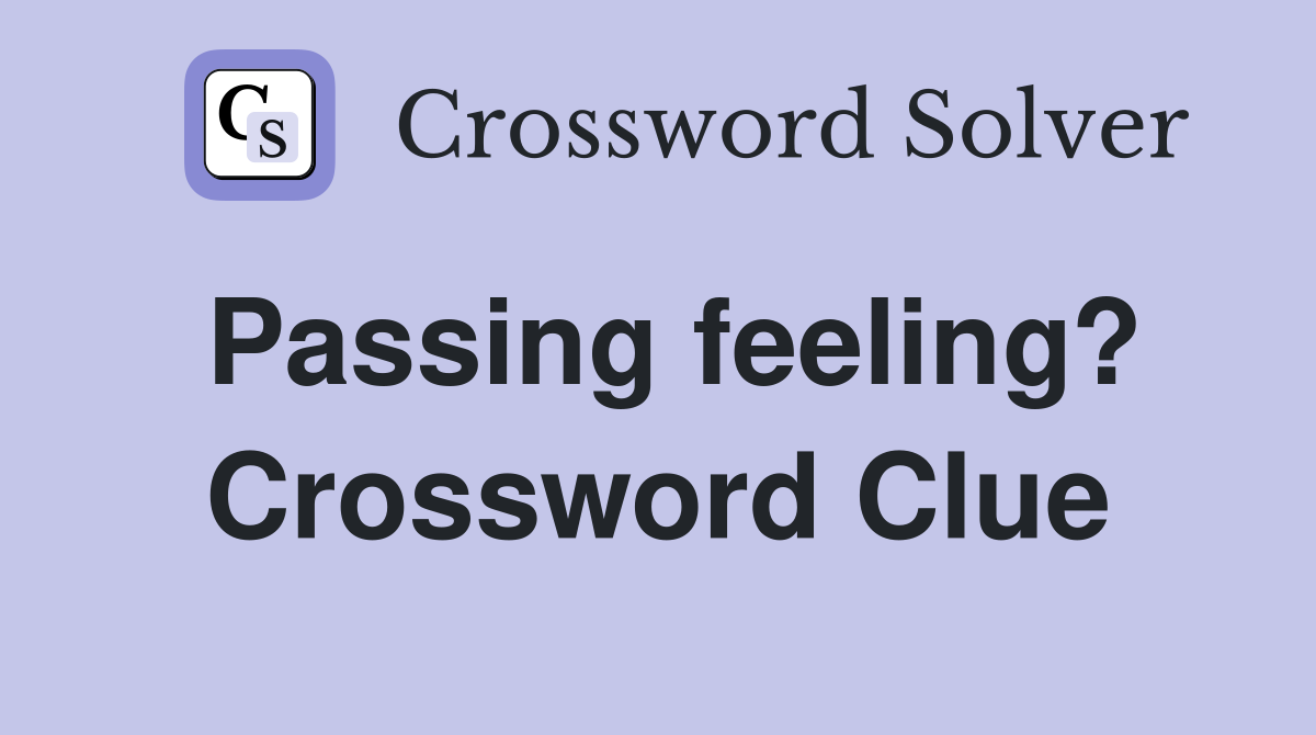 Passing feeling? Crossword Clue