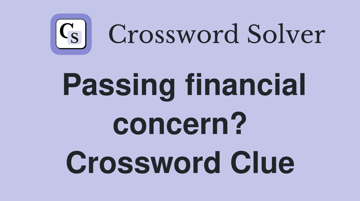 Passing financial concern? Crossword Clue
