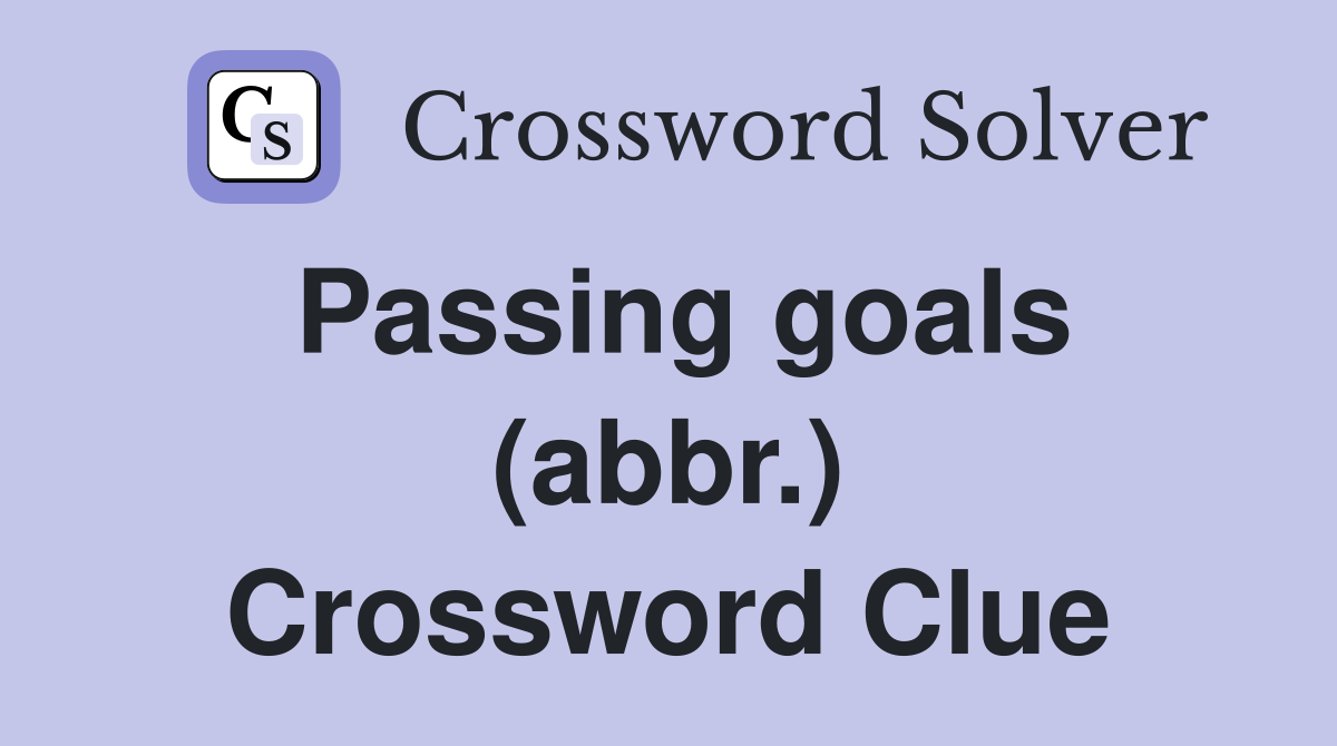 Passing goals (abbr.) Crossword Clue