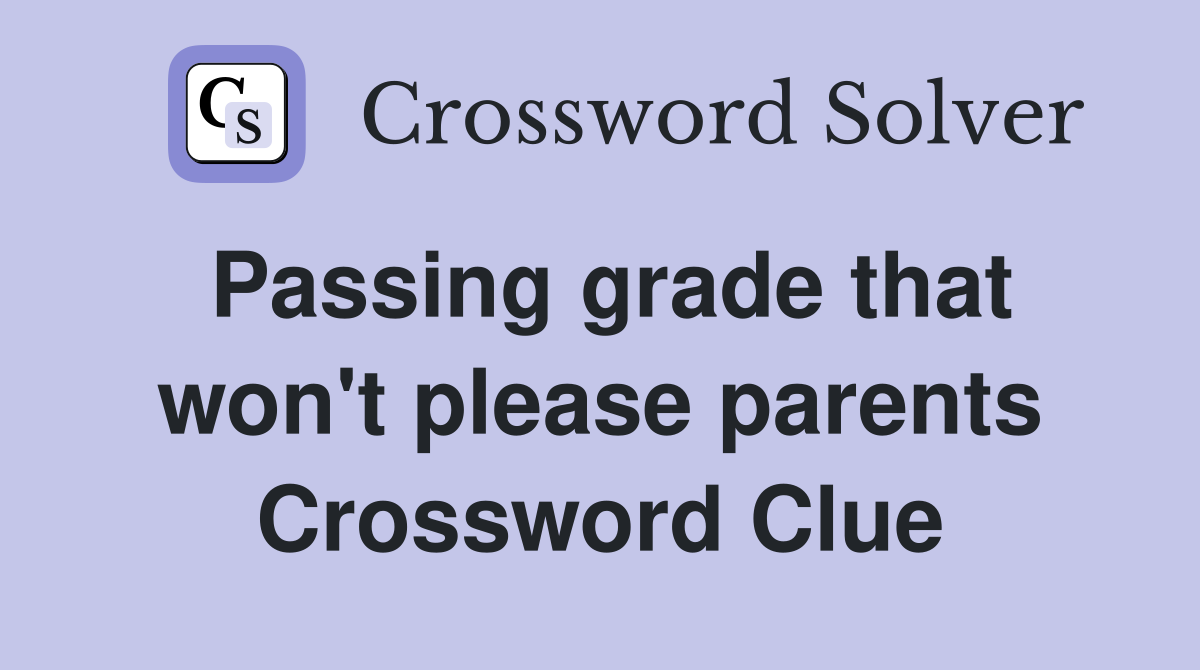 Passing grade that won't please parents Crossword Clue