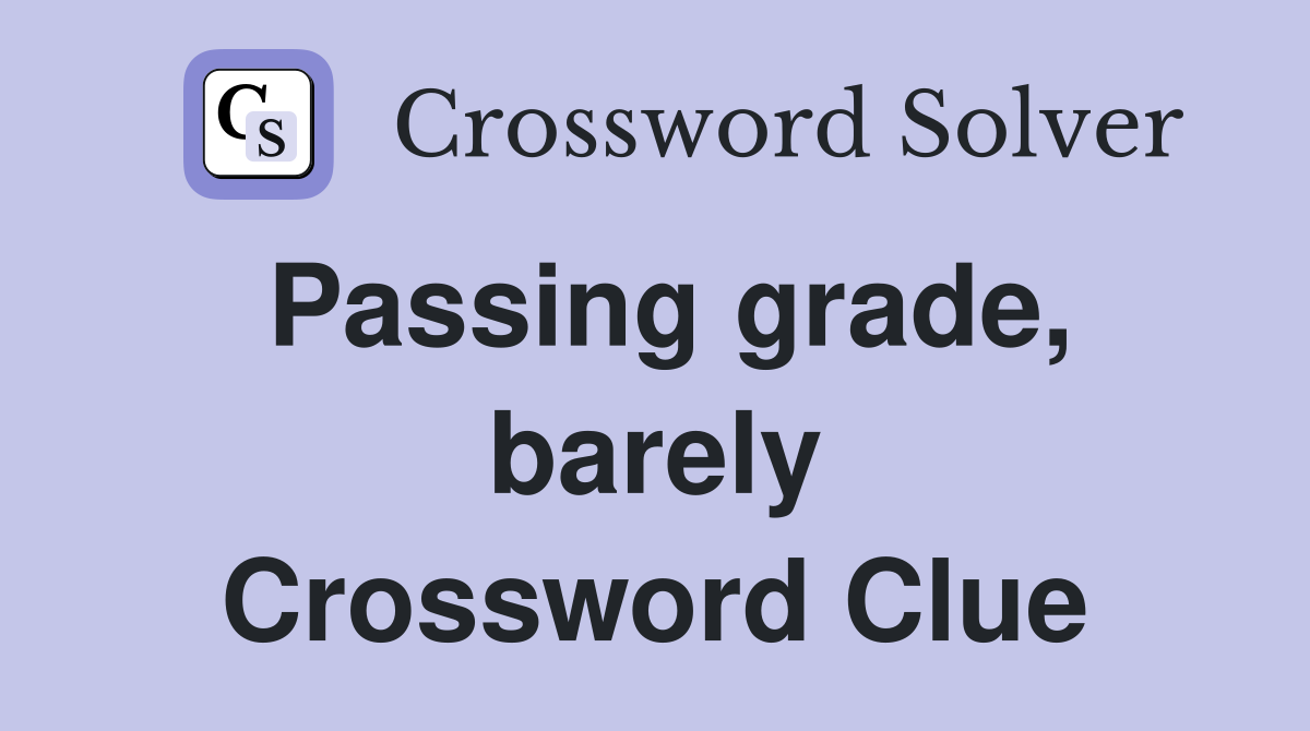 Passing grade, barely Crossword Clue