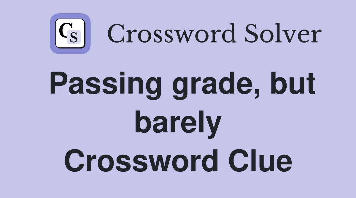 Passing grade, but barely Crossword Clue
