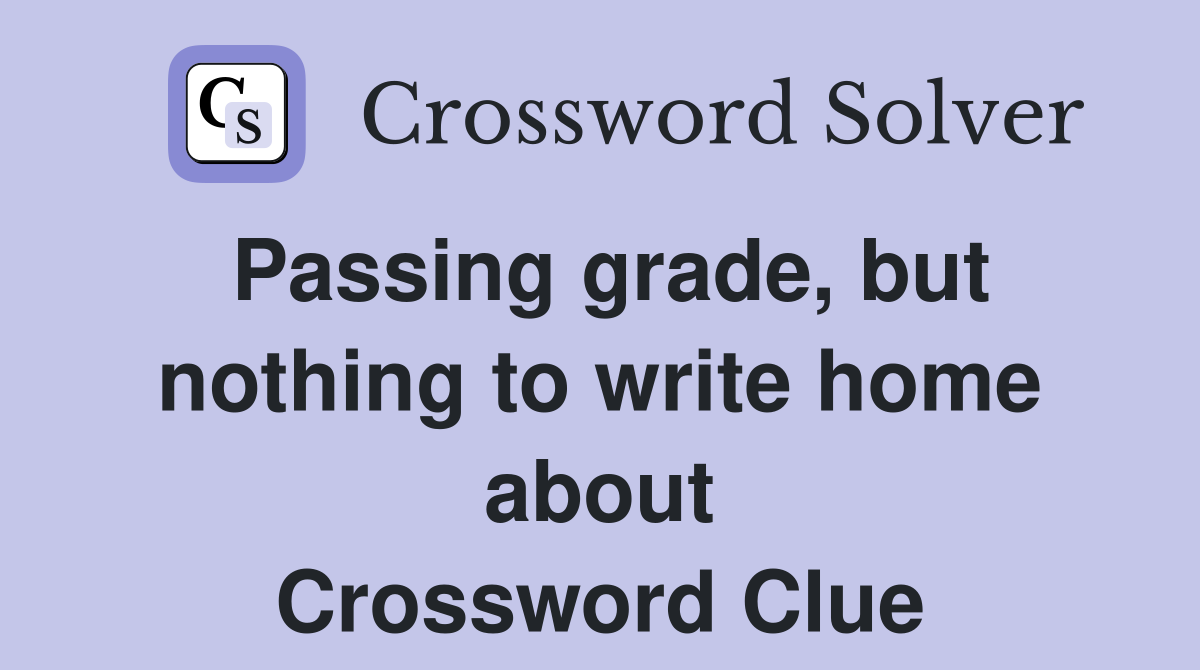 Passing grade, but nothing to write home about Crossword Clue