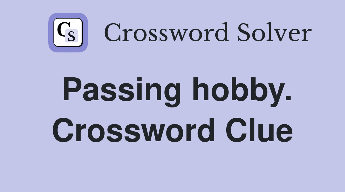 Passing hobby. Crossword Clue