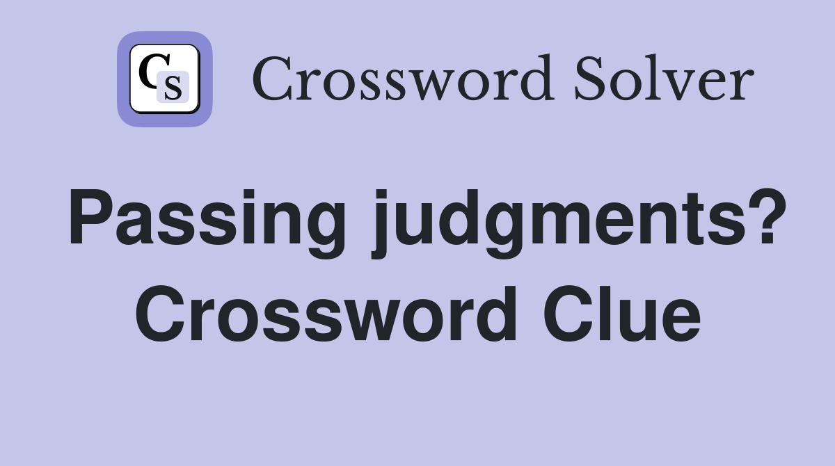 Passing judgments? Crossword Clue