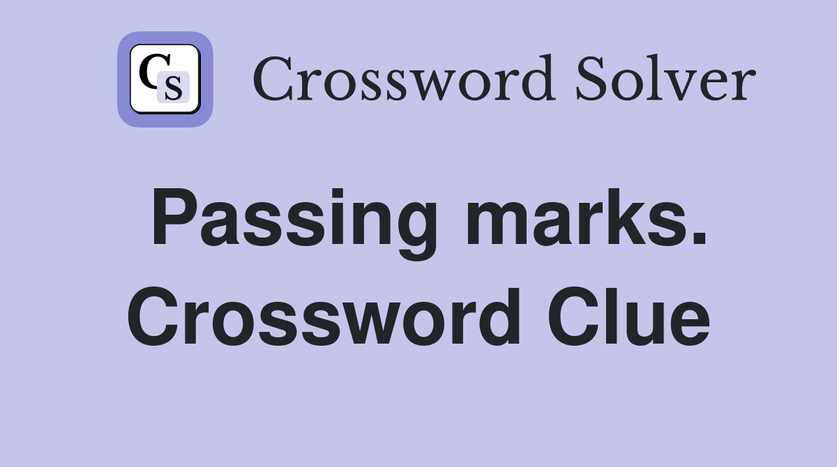 Passing marks. Crossword Clue