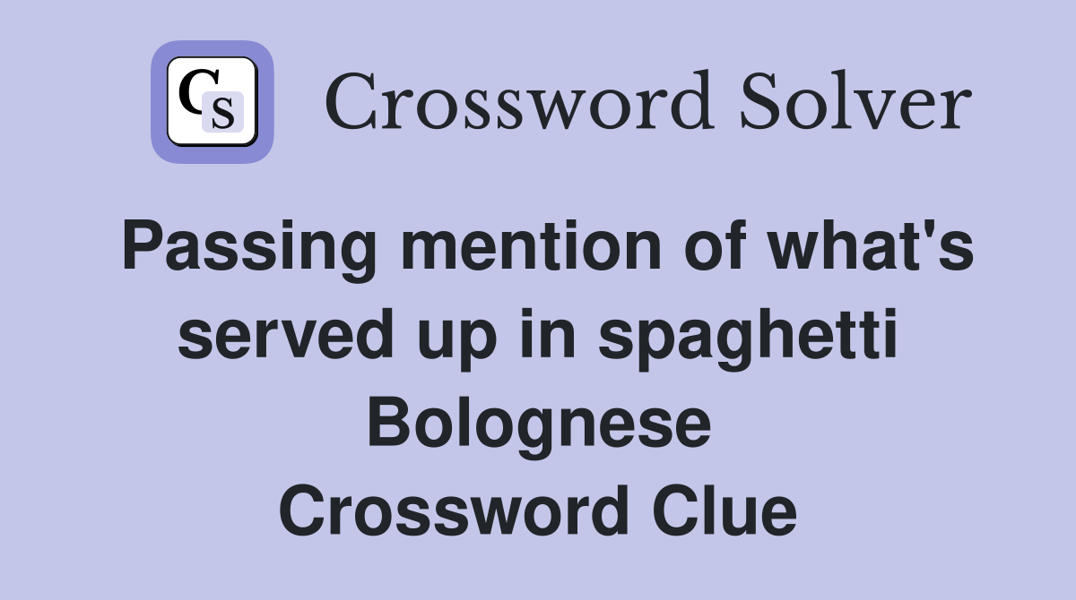 Passing mention of what's served up in spaghetti Bolognese Crossword Clue