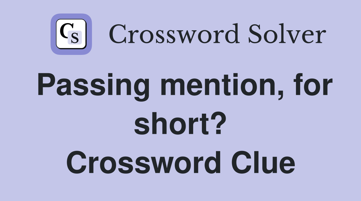 Passing mention, for short? Crossword Clue