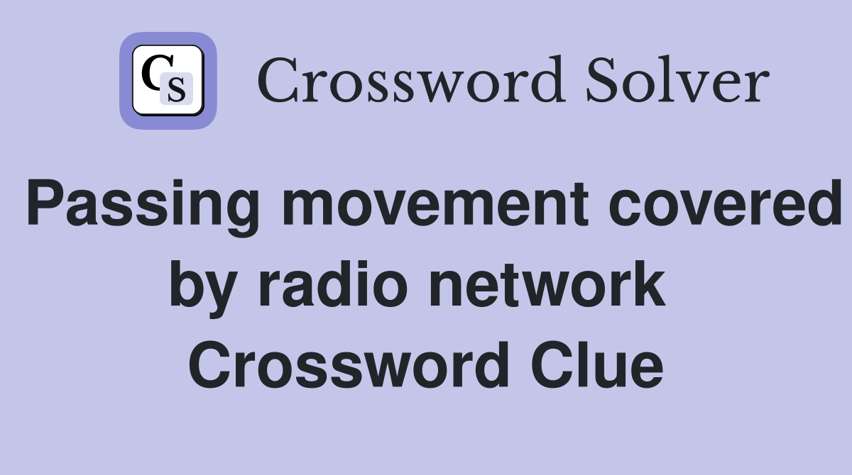 Passing movement covered by radio network  Crossword Clue