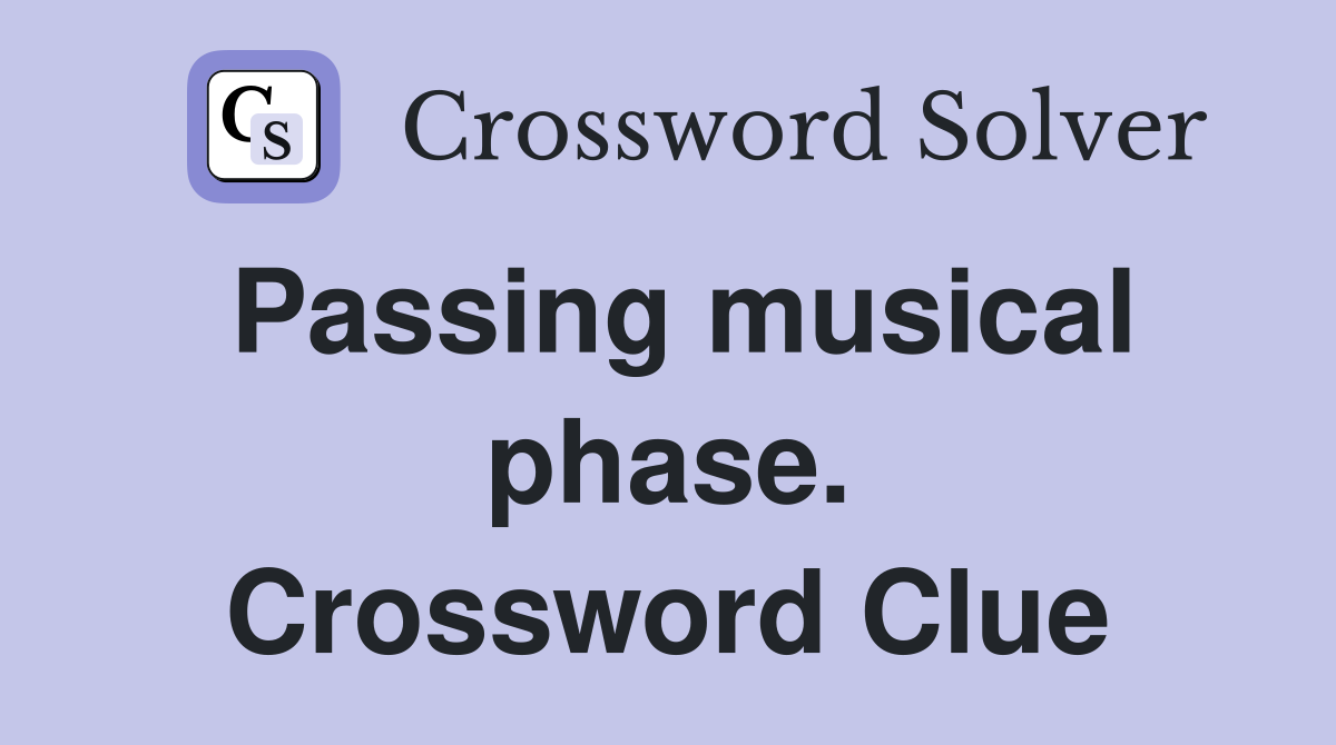 Passing musical phase. Crossword Clue