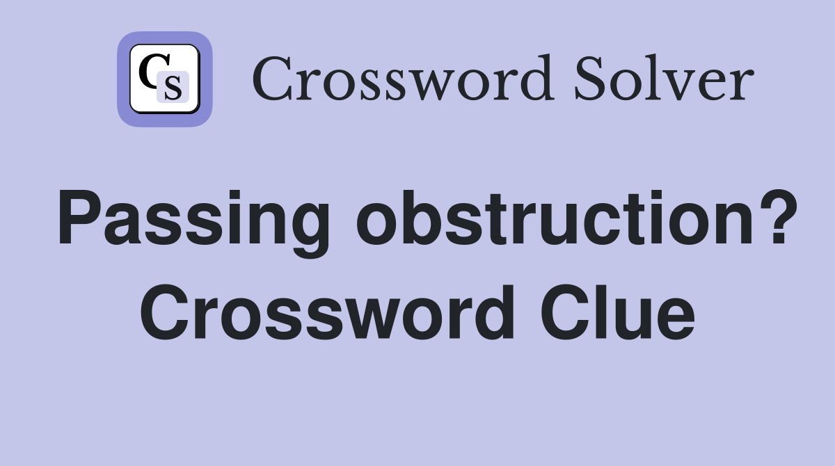 Passing obstruction? Crossword Clue