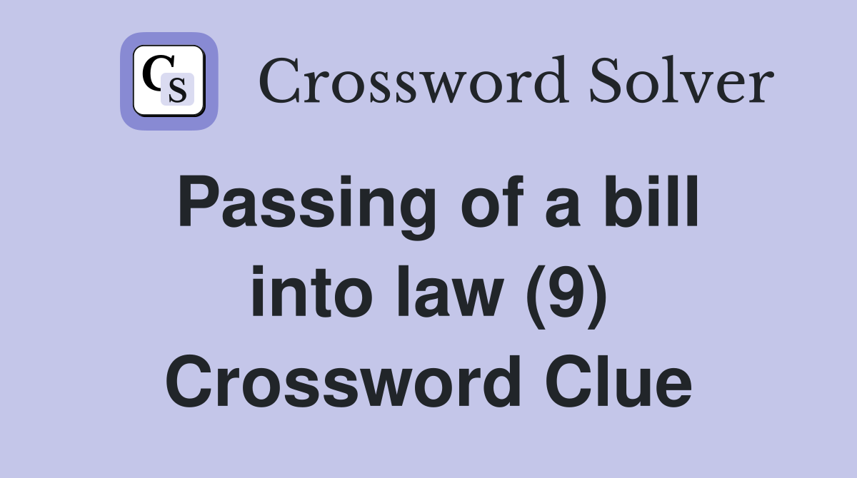 Passing of a bill into law (9) Crossword Clue