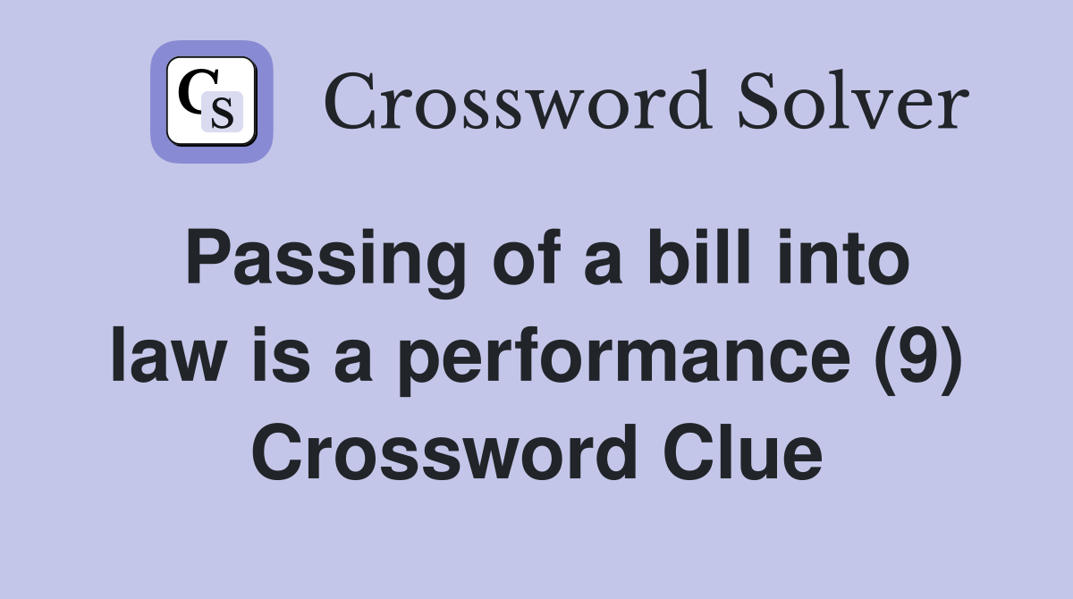 Passing of a bill into law is a performance (9) Crossword Clue