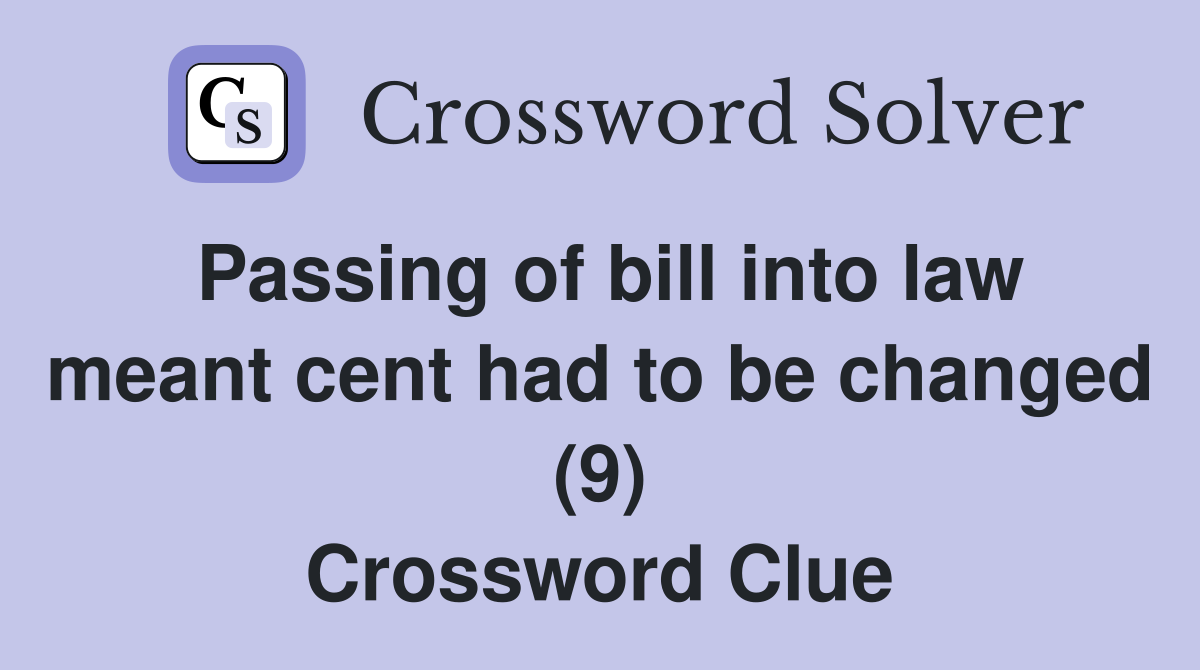 Passing of bill into law meant cent had to be changed (9) Crossword Clue