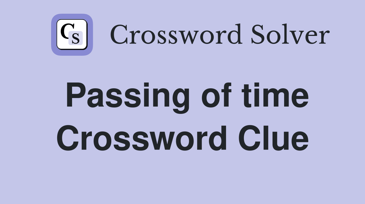 Passing of time Crossword Clue