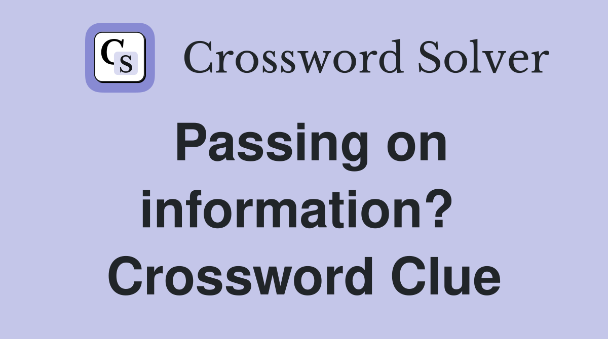 Passing on information?  Crossword Clue