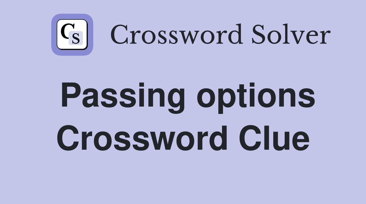 Passing options Crossword Clue