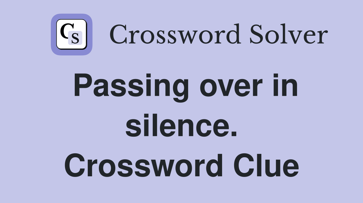 Passing over in silence. Crossword Clue