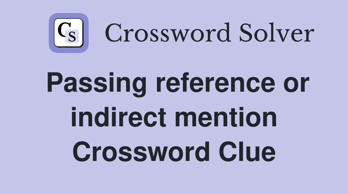 Passing reference or indirect mention Crossword Clue