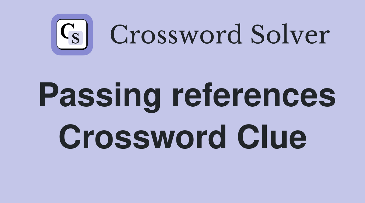 Passing references Crossword Clue