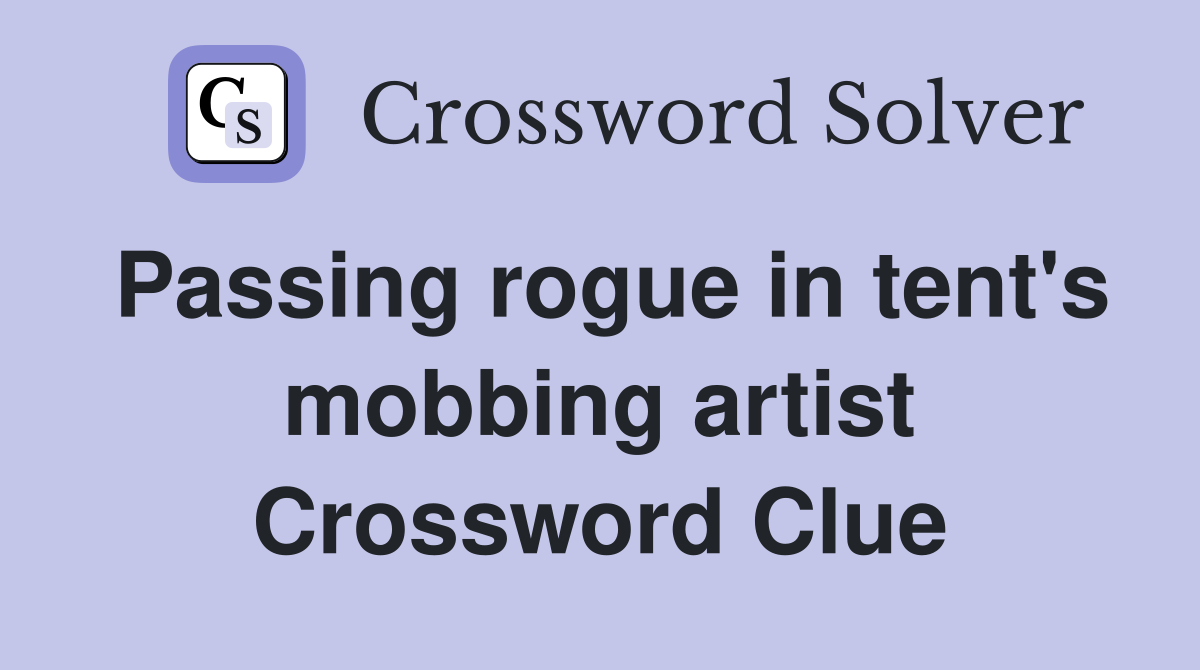Passing rogue in tent's mobbing artist Crossword Clue