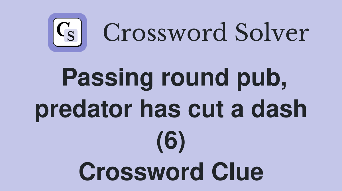 Passing round pub, predator has cut a dash (6) Crossword Clue