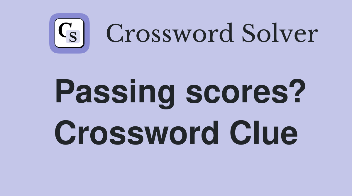 Passing scores? Crossword Clue