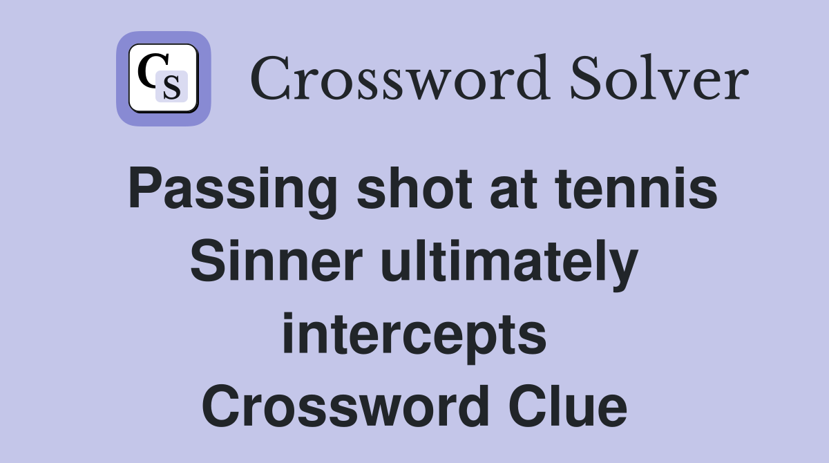Passing shot at tennis Sinner ultimately intercepts Crossword Clue