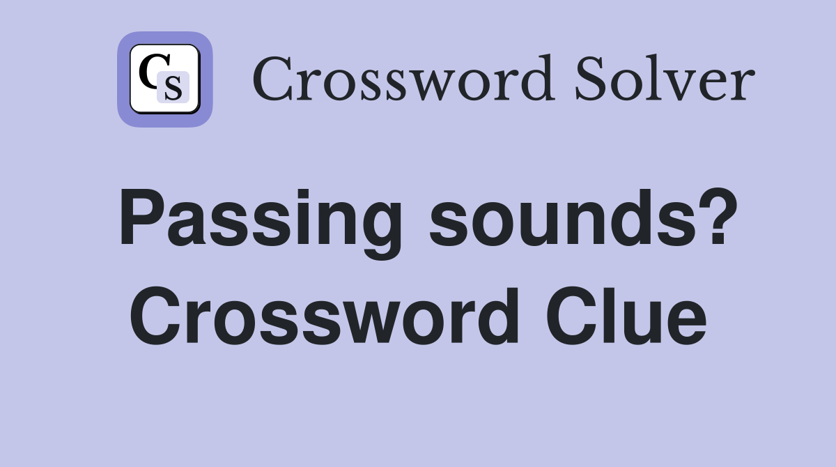 Passing sounds? Crossword Clue