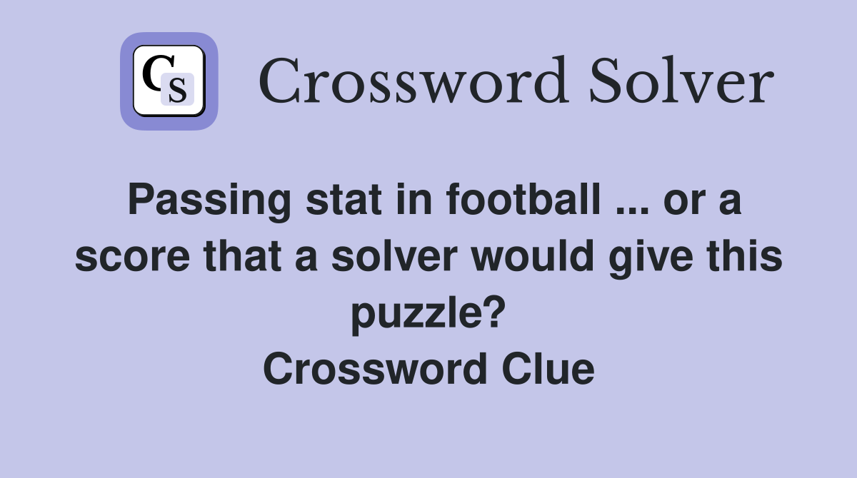 Passing stat in football ... or a score that a solver would give this puzzle? Crossword Clue