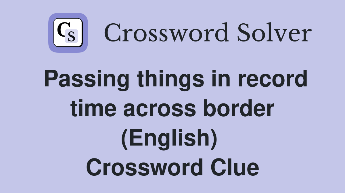 Passing things in record time across border (English)  Crossword Clue