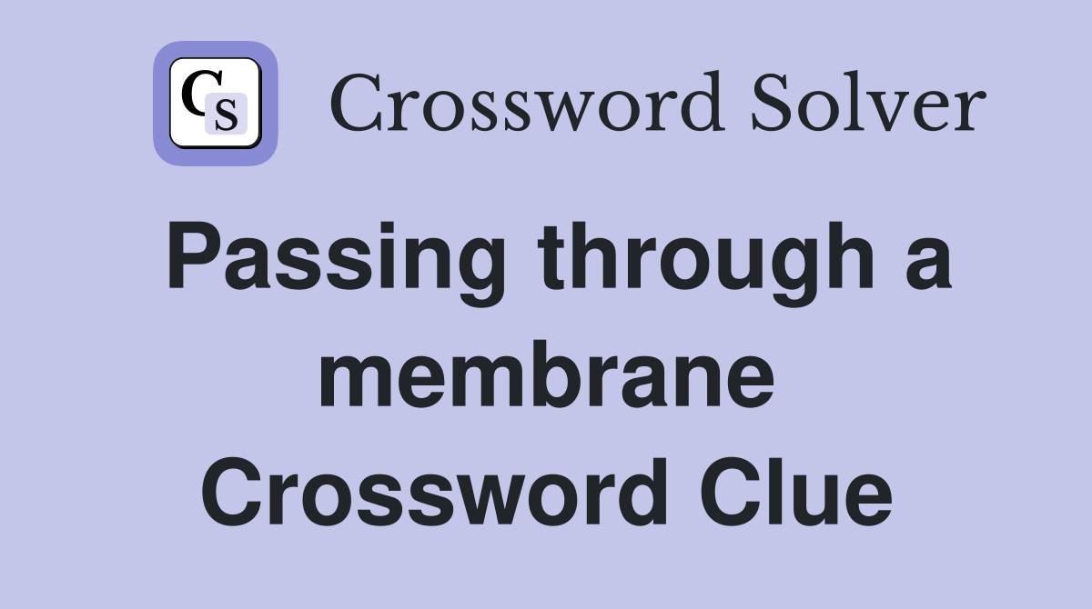 Passing through a membrane Crossword Clue