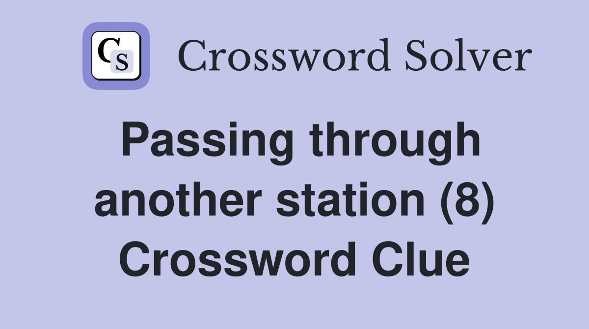 Passing through another station (8) Crossword Clue