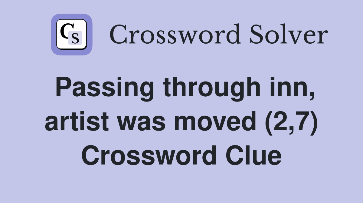 Passing through inn, artist was moved (2,7) Crossword Clue