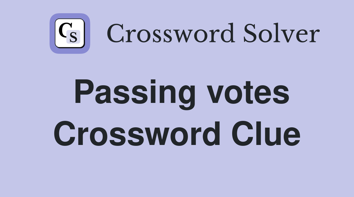 Passing votes Crossword Clue